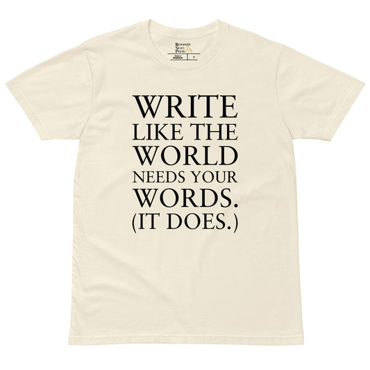 "Write Like the World Needs Your Words" T-shirts