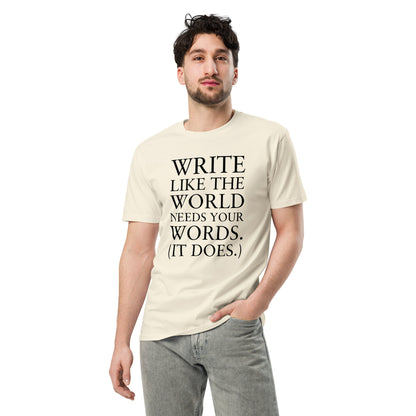 "Write Like the World Needs Your Words" T-shirts